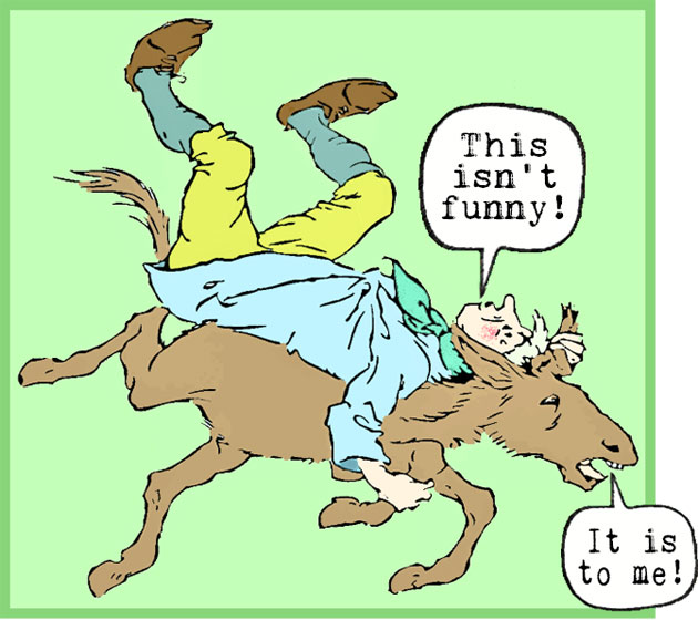 Cartoon of galloping donkey with alarmed man on its back. The man shouts, "This isn't funny!" and the donkey replies, "It is to me!"