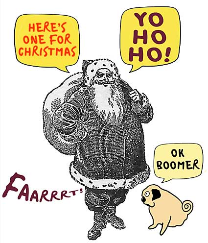 A jolly Father Christmas calls out "Here's one for Christmas" and proceeds to let out a long fart while at his feet sits a little cartoon pug dog who says "OK, boomer"